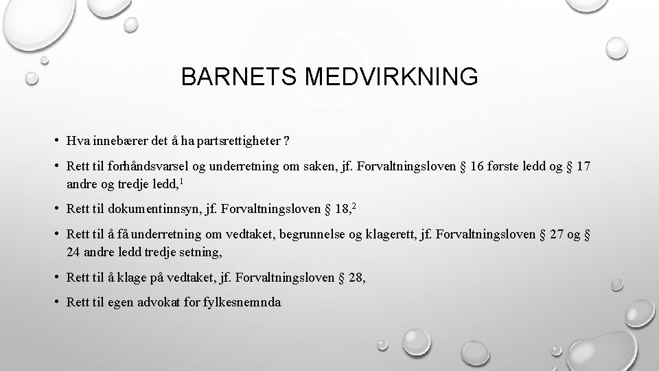 BARNETS MEDVIRKNING • Hva innebærer det å ha partsrettigheter ? • Rett til forhåndsvarsel