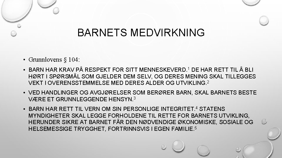 BARNETS MEDVIRKNING • Grunnlovens § 104: • BARN HAR KRAV PÅ RESPEKT FOR SITT