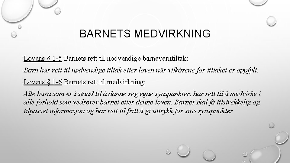 BARNETS MEDVIRKNING Lovens § 1 -5 Barnets rett til nødvendige barneverntiltak: Barn har rett