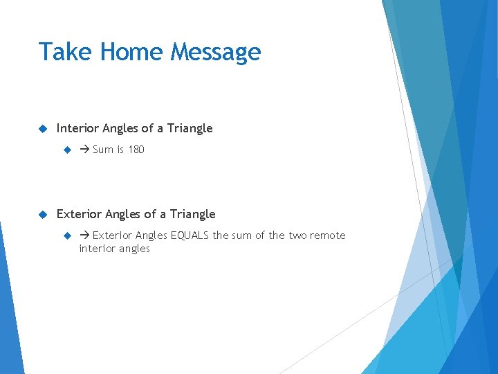 Take Home Message Interior Angles of a Triangle Sum is 180 Exterior Angles of