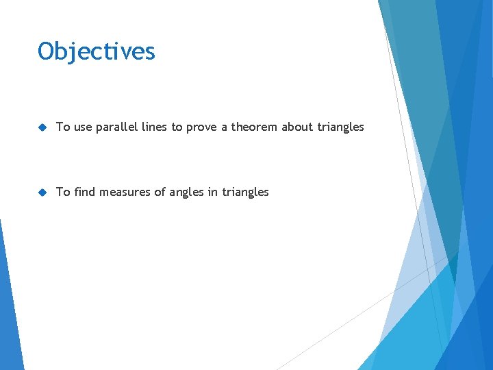 Objectives To use parallel lines to prove a theorem about triangles To find measures