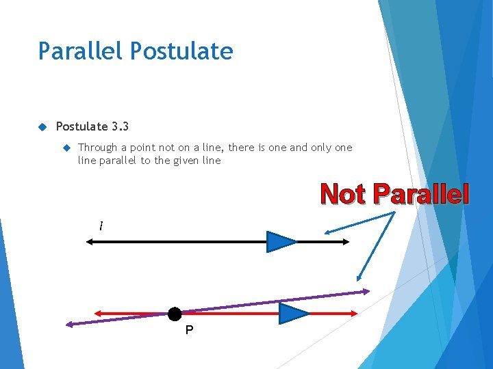 Parallel Postulate 3. 3 Through a point not on a line, there is one
