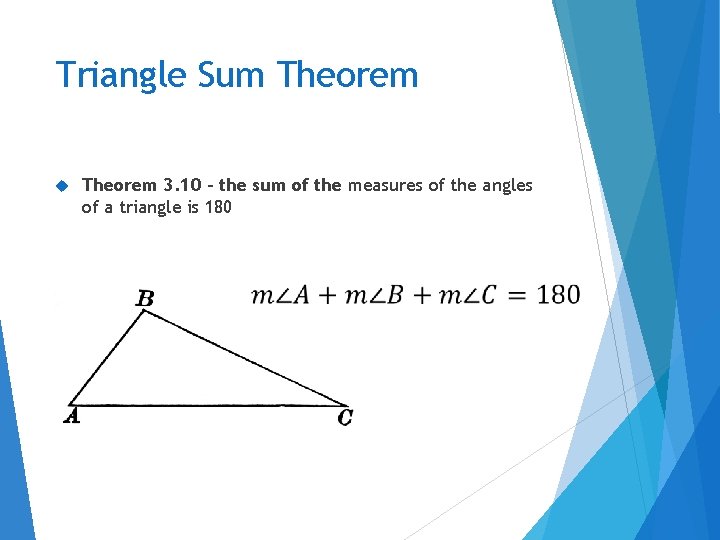 Triangle Sum Theorem 3. 10 – the sum of the measures of the angles