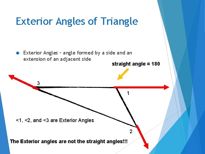 Exterior Angles of Triangle Exterior Angles – angle formed by a side and an