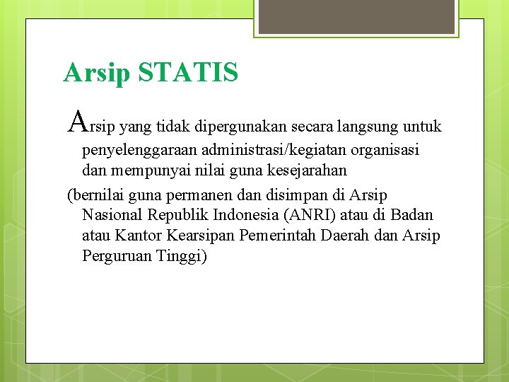 Arsip STATIS Arsip yang tidak dipergunakan secara langsung untuk penyelenggaraan administrasi/kegiatan organisasi dan mempunyai