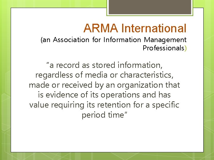 ARMA International (an Association for Information Management Professionals) “a record as stored information, regardless
