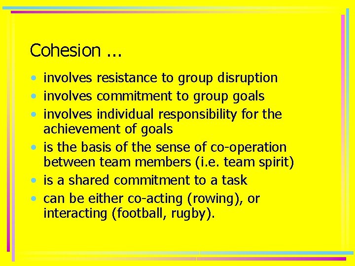 Cohesion. . . • involves resistance to group disruption • involves commitment to group
