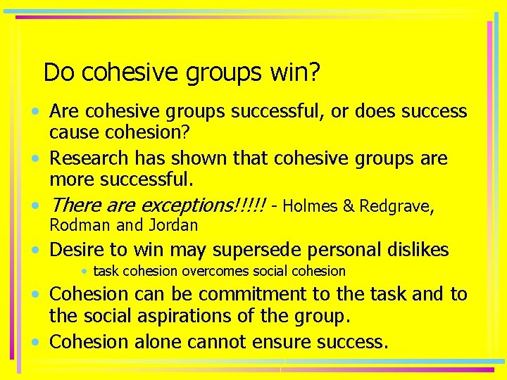 Do cohesive groups win? • Are cohesive groups successful, or does success cause cohesion?