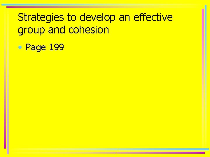 Strategies to develop an effective group and cohesion • Page 199 