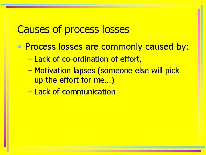 Causes of process losses • Process losses are commonly caused by: – Lack of