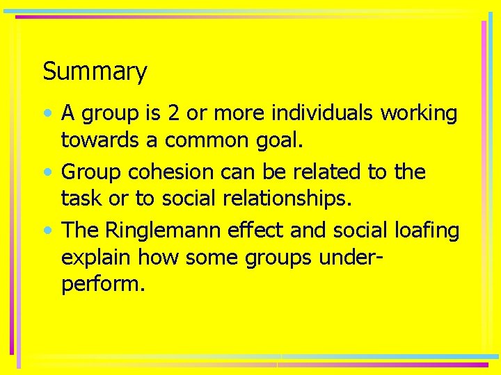 Summary • A group is 2 or more individuals working towards a common goal.