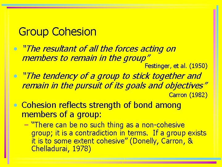 Group Cohesion • “The resultant of all the forces acting on members to remain