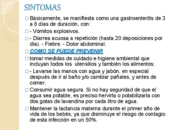 SINTOMAS � Básicamente, se manifiesta como una gastroenteritis de 3 a 8 días de