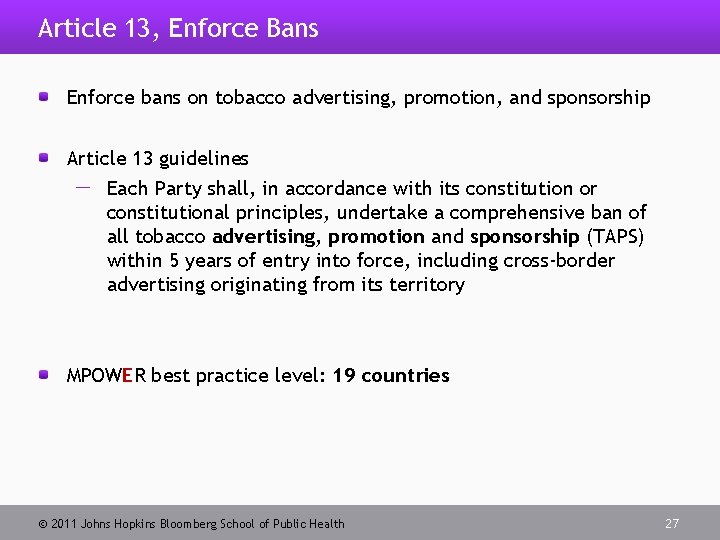 Article 13, Enforce Bans Enforce bans on tobacco advertising, promotion, and sponsorship Article 13