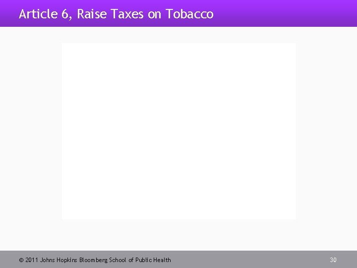 Article 6, Raise Taxes on Tobacco 2011 Johns Hopkins Bloomberg School of Public Health