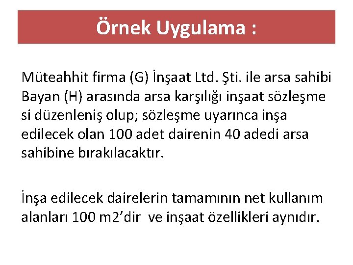 Örnek Uygulama : Müteahhit firma (G) İnşaat Ltd. Şti. ile arsa sahibi Bayan (H)