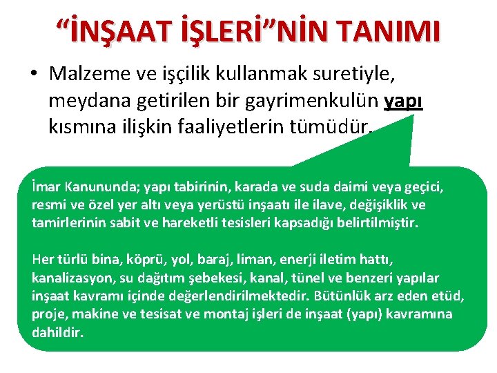 “İNŞAAT İŞLERİ”NİN TANIMI • Malzeme ve işçilik kullanmak suretiyle, meydana getirilen bir gayrimenkulün yapı