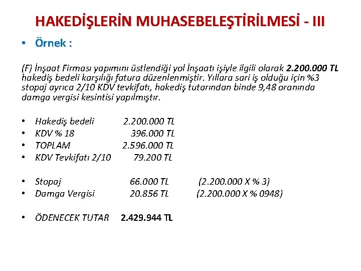 HAKEDİŞLERİN MUHASEBELEŞTİRİLMESİ - III • Örnek : (F) İnşaat Firması yapımını üstlendiği yol İnşaatı