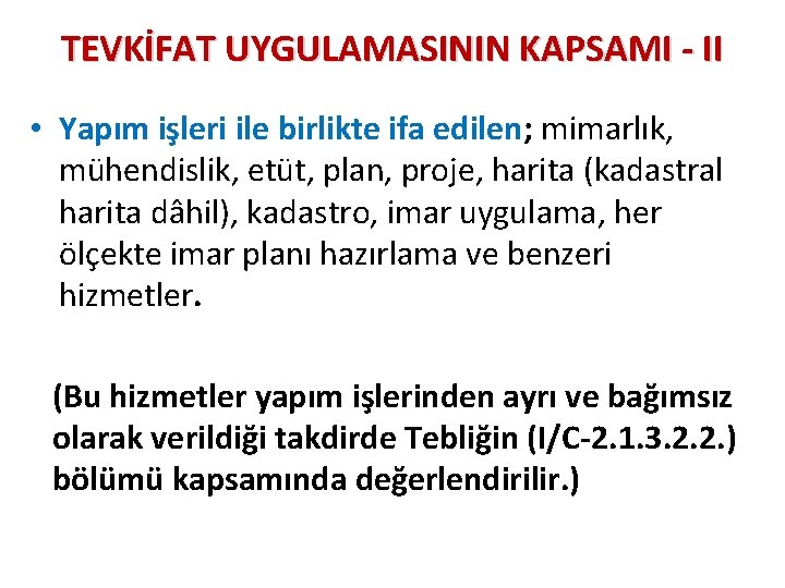 TEVKİFAT UYGULAMASININ KAPSAMI - II • Yapım işleri ile birlikte ifa edilen; mimarlık, mühendislik,