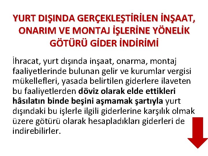 YURT DIŞINDA GERÇEKLEŞTİRİLEN İNŞAAT, ONARIM VE MONTAJ İŞLERİNE YÖNELİK GÖTÜRÜ GİDER İNDİRİMİ İhracat, yurt