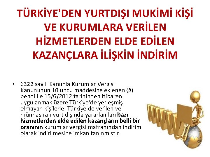 TÜRKİYE'DEN YURTDIŞI MUKİMİ KİŞİ VE KURUMLARA VERİLEN HİZMETLERDEN ELDE EDİLEN KAZANÇLARA İLİŞKİN İNDİRİM •