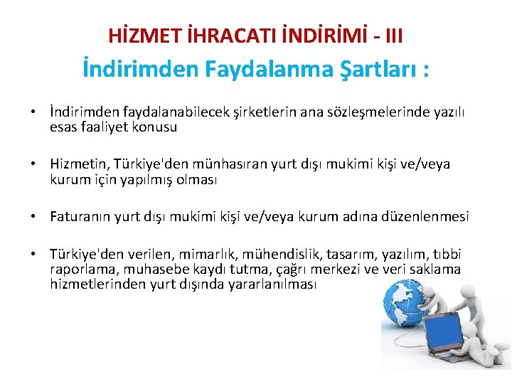 HİZMET İHRACATI İNDİRİMİ - III İndirimden Faydalanma Şartları : • İndirimden faydalanabilecek şirketlerin ana