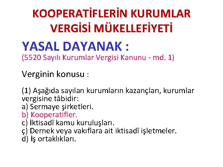 KOOPERATİFLERİN KURUMLAR VERGİSİ MÜKELLEFİYETİ YASAL DAYANAK : (5520 Sayılı Kurumlar Vergisi Kanunu - md.