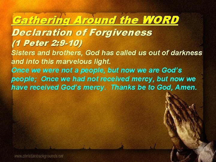 Gathering Around the WORD Declaration of Forgiveness (1 Peter 2: 9 -10) Sisters and