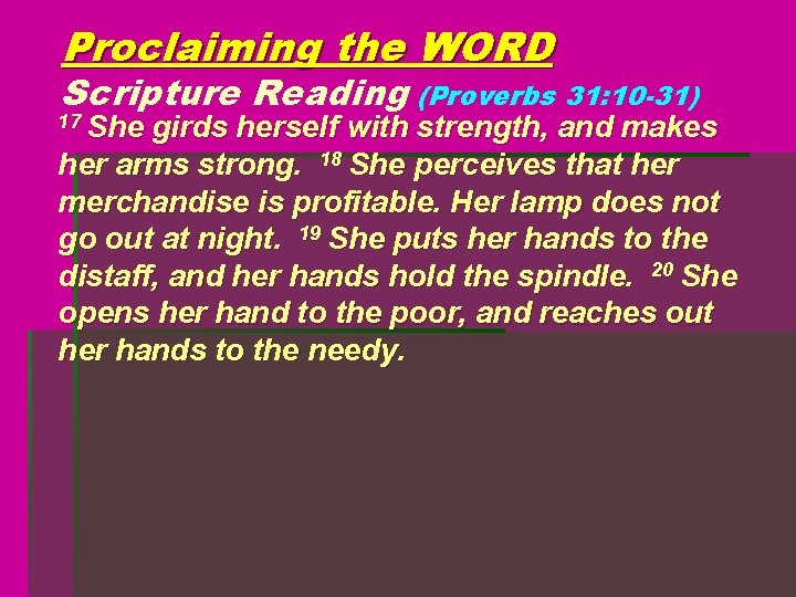 Proclaiming the WORD Scripture Reading (Proverbs 31: 10 -31) 17 She girds herself with