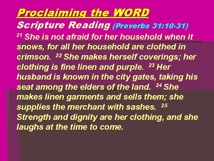 Proclaiming the WORD Scripture Reading (Proverbs 31: 10 -31) 21 She is not afraid