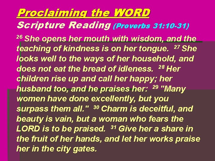 Proclaiming the WORD Scripture Reading (Proverbs 31: 10 -31) 26 She opens her mouth