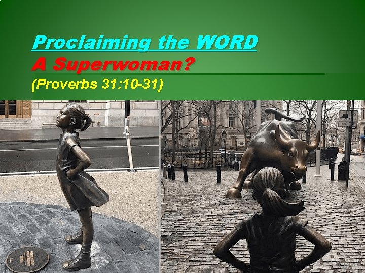 Proclaiming the WORD A Superwoman? (Proverbs 31: 10 -31) 
