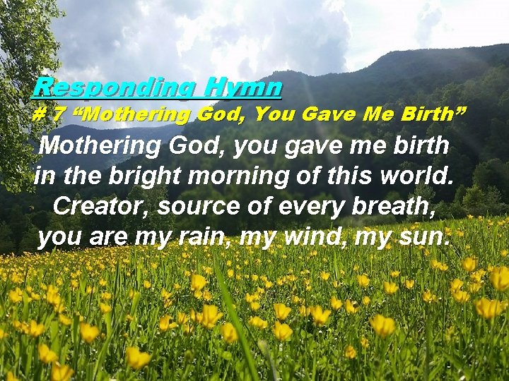 Responding Hymn # 7 “Mothering God, You Gave Me Birth” Mothering God, you gave