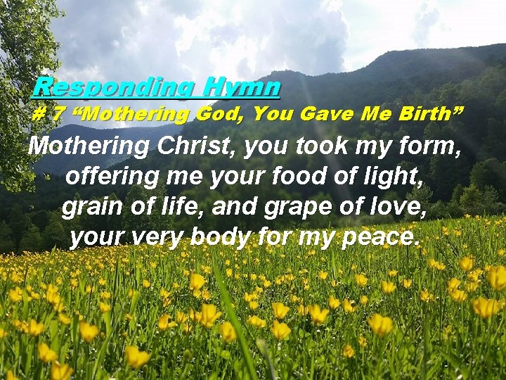 Responding Hymn # 7 “Mothering God, You Gave Me Birth” Mothering Christ, you took