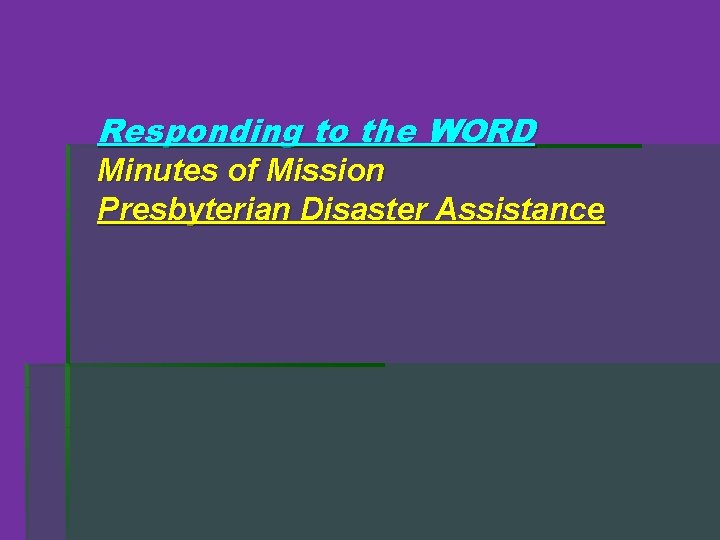Responding to the WORD Minutes of Mission Presbyterian Disaster Assistance 