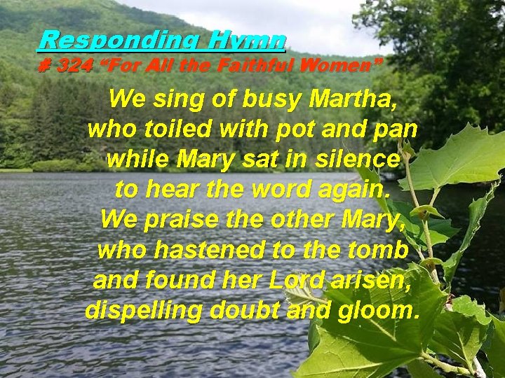 Responding Hymn # 324 “For All the Faithful Women” We sing of busy Martha,