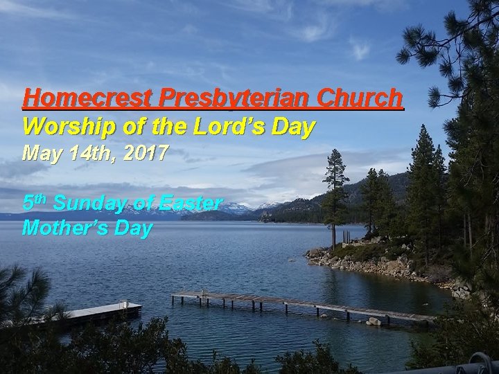 Homecrest Presbyterian Church Worship of the Lord’s Day May 14 th, 2017 5 th