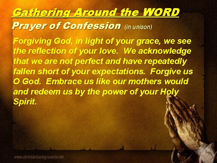 Gathering Around the WORD Prayer of Confession (in unison) Forgiving God, in light of
