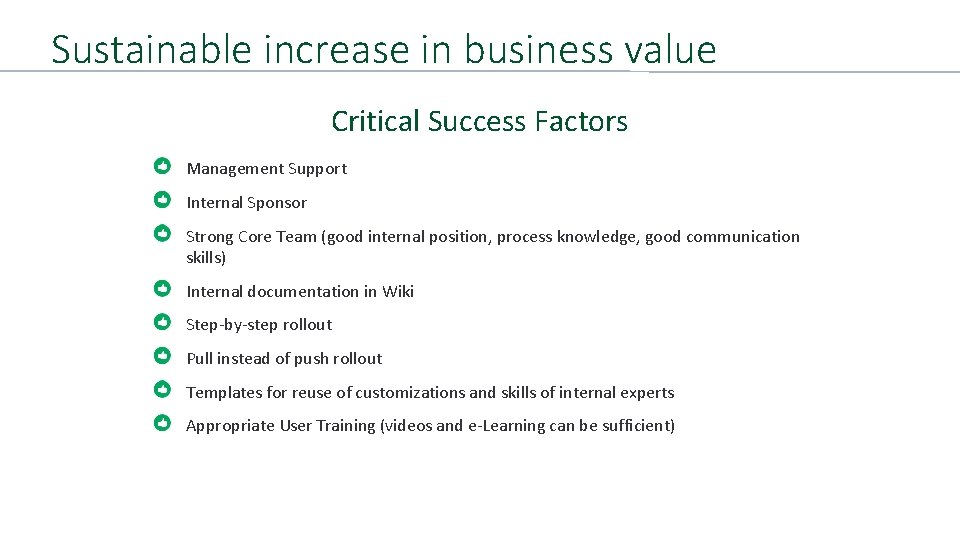 Sustainable increase in business value Critical Success Factors Management Support Internal Sponsor Strong Core