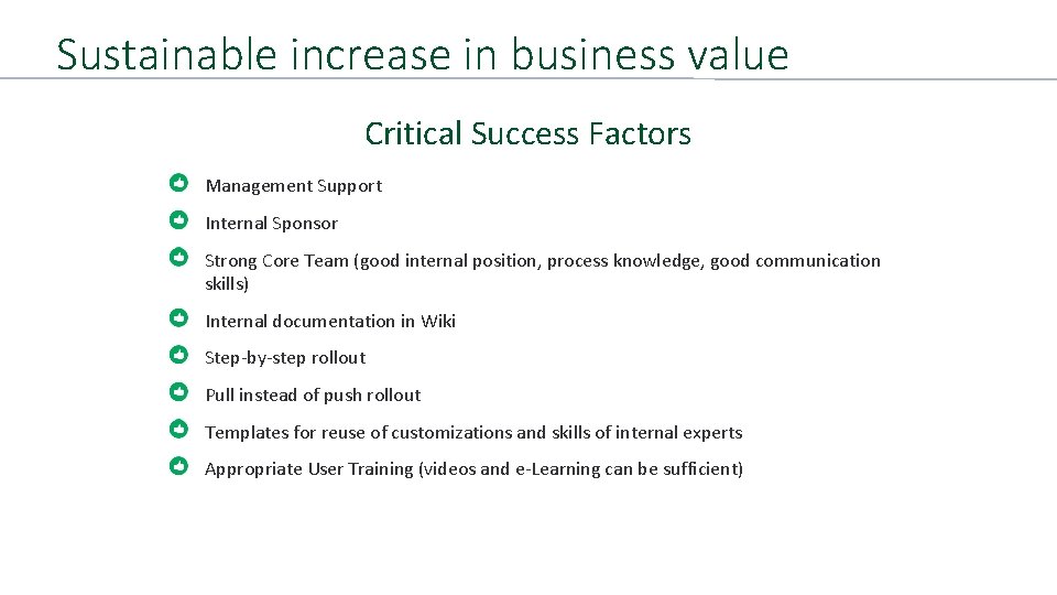 Sustainable increase in business value Critical Success Factors Management Support Internal Sponsor Strong Core Sustainable increase in business value Critical Success Factors Management Support Internal Sponsor Strong Core