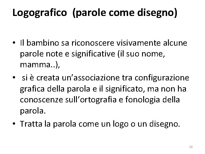 Logografico (parole come disegno) • Il bambino sa riconoscere visivamente alcune parole note e