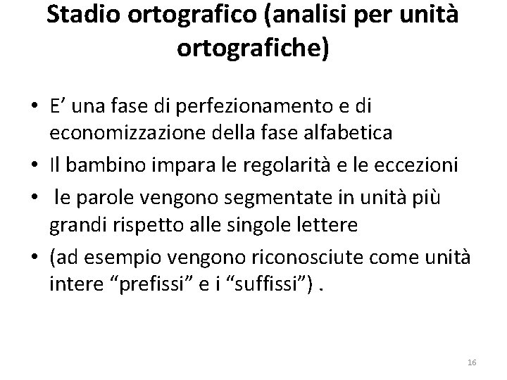 Stadio ortografico (analisi per unità ortografiche) • E’ una fase di perfezionamento e di
