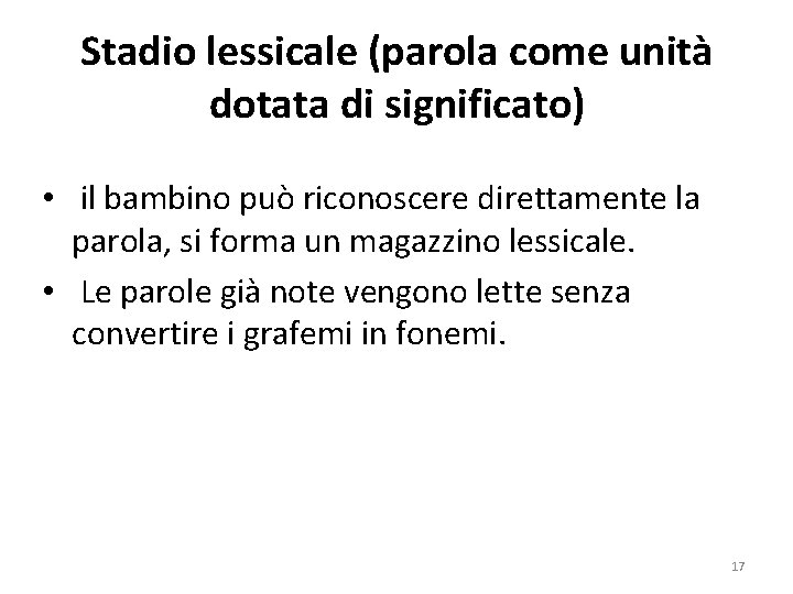 Stadio lessicale (parola come unità dotata di significato) • il bambino può riconoscere direttamente