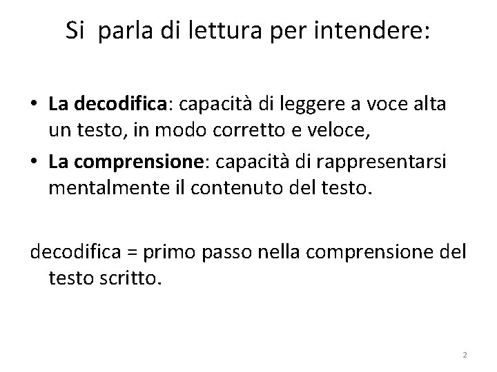 Si parla di lettura per intendere: • La decodifica: capacità di leggere a voce