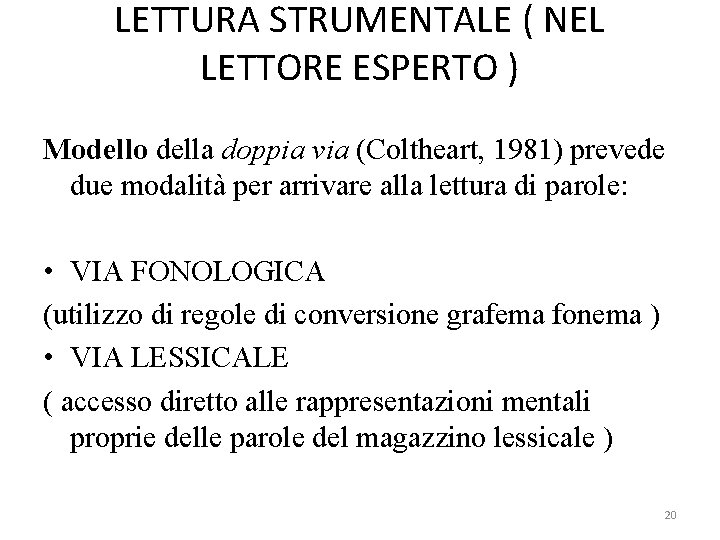 LETTURA STRUMENTALE ( NEL LETTORE ESPERTO ) Modello della doppia via (Coltheart, 1981) prevede