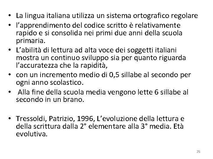  • La lingua italiana utilizza un sistema ortografico regolare • l’apprendimento del codice