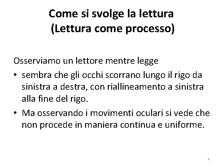 Come si svolge la lettura (Lettura come processo) Osserviamo un lettore mentre legge •