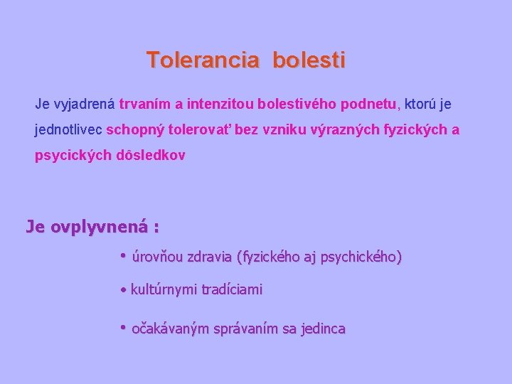 Tolerancia bolesti Je vyjadrená trvaním a intenzitou bolestivého podnetu, ktorú je jednotlivec schopný tolerovať