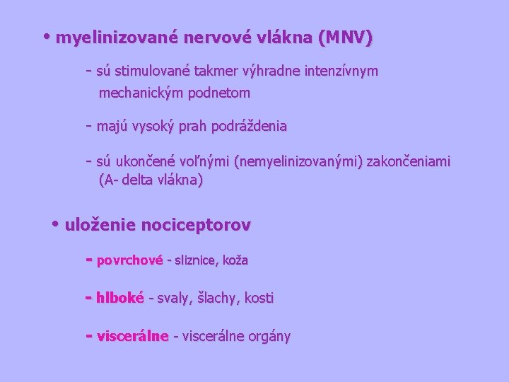  • myelinizované nervové vlákna (MNV) - sú stimulované takmer výhradne intenzívnym mechanickým podnetom