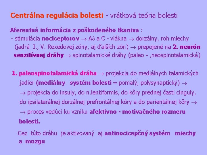 Centrálna regulácia bolesti - vrátková teória bolesti Aferentná informácia z poškodeného tkaniva : -